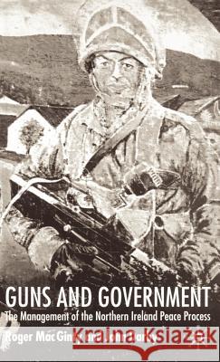 Guns and Government: The Management of the Northern Ireland Peace Process Darby, J. 9780333779149 Palgrave MacMillan