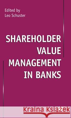 Shareholder Value Management in Banks Leo (Catholic University Of Eichstaett, Ingolstadt Schuster 9780333779194 PALGRAVE MACMILLAN