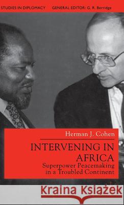 Intervening in Africa: Superpower Peacemaking in a Troubled Continent Cohen, H. 9780333779293 PALGRAVE MACMILLAN