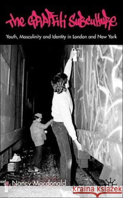 The Graffiti Subculture: Youth, Masculinity and Identity in London and New York MacDonald, N. 9780333781906 Palgrave MacMillan