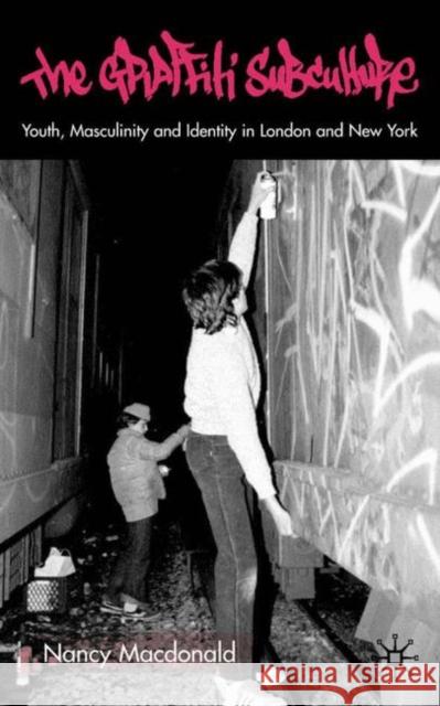 The Graffiti Subculture: Youth, Masculinity and Identity in London and New York MacDonald, N. 9780333781913 Palgrave MacMillan