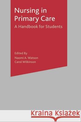 Nursing in Primary Care: A Handbook for Students Watson, Naomi A. 9780333781920 PALGRAVE MACMILLAN
