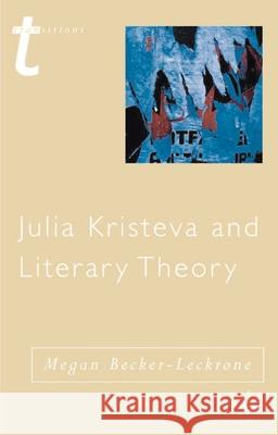 Julia Kristeva and Literary Theory Megan Becker-Leckrone 9780333781937 Palgrave MacMillan