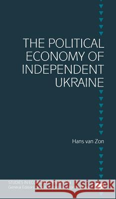 The Political Economy of Independent Ukraine: Captured by the Past Zon, H. Van 9780333783016 PALGRAVE MACMILLAN