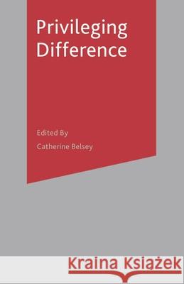 Privileging Difference Antony Easthope, Prof. Catherine Belsey 9780333786291 Bloomsbury Publishing PLC