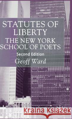 Statutes of Liberty: The New York School of Poets Ward, G. 9780333786383 Palgrave MacMillan