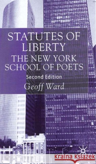 Statutes of Liberty: The New York School of Poets Ward, G. 9780333786390 Palgrave MacMillan