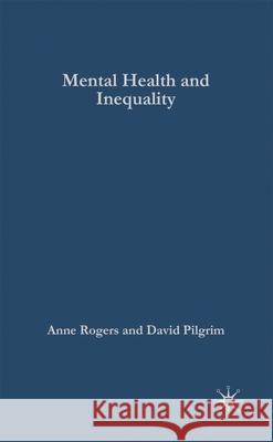 Mental Health and Inequality Judith Milner David Pilgrim Anne Rogers 9780333786567 Palgrave MacMillan