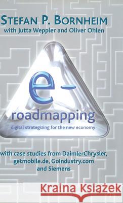 E-Roadmapping: Digital Strategising for the New Economy Bornheim, S. 9780333786956 PALGRAVE MACMILLAN