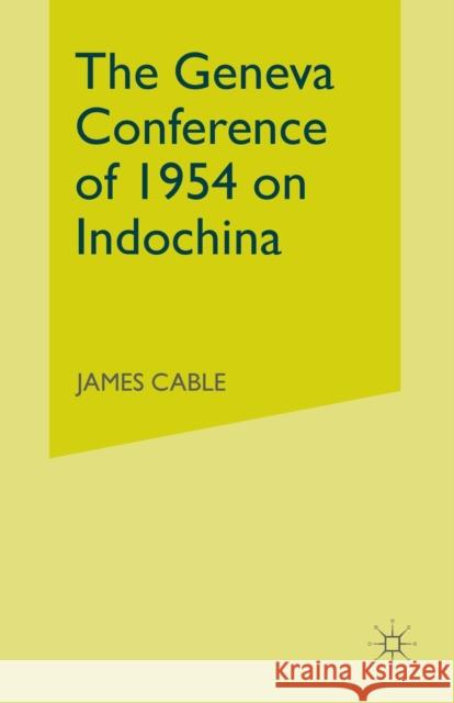 The Geneva Conference of 1954 on Indochina James Cable   9780333790007 Palgrave Macmillan