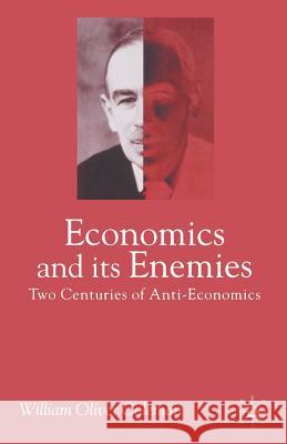 Economics and Its Enemies: Two Centuries of Anti-Economics Coleman, William Oliver 9780333790014 Palgrave MacMillan
