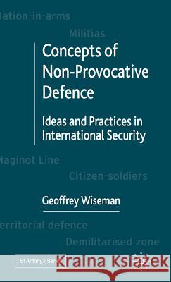 Concepts of Non-Provocative Defence: Ideas and Practices in International Security Wiseman, G. 9780333790250 Palgrave MacMillan