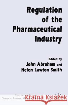Regulation of the Pharmaceutical Industry John Abraham Helen Lawton Smith 9780333790441 Palgrave MacMillan