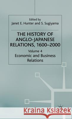 The History of Anglo-Japanese Relations 1600-2000: Volume IV: Economic and Business Relations Hunter, J. 9780333791974 Palgrave MacMillan