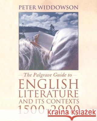 The Palgrave Guide to English Literature and Its Contexts, 1500-2000 Widdowson, Peter 9780333792186 Palgrave MacMillan