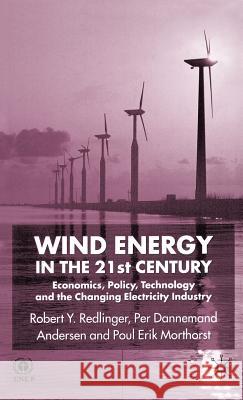 Wind Energy in the 21st Century: Economics, Policy, Technology and the Changing Electricity Industry Redlinger, R. 9780333792483 Palgrave MacMillan