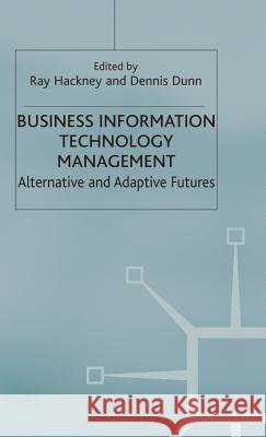 Business Information Technology Management: Alternative and Adaptive Futures Hackney, R. 9780333792537 Palgrave MacMillan