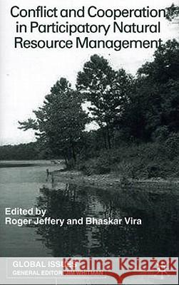 Conflict and Cooperation in Participating Natural Resource Management Roger Jeffery Bhaskar Vira 9780333792773 Palgrave MacMillan