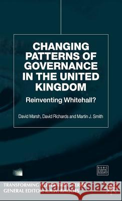 Changing Patterns of Government: Reinventing Whitehall? Marsh, D. 9780333792896 Palgrave MacMillan