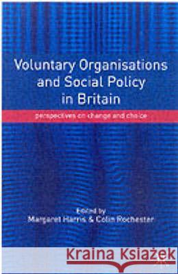 Voluntary Organisations and Social Policy in Britain: Perspectives on Change and Choice Harris, Margaret 9780333793145 PALGRAVE MACMILLAN