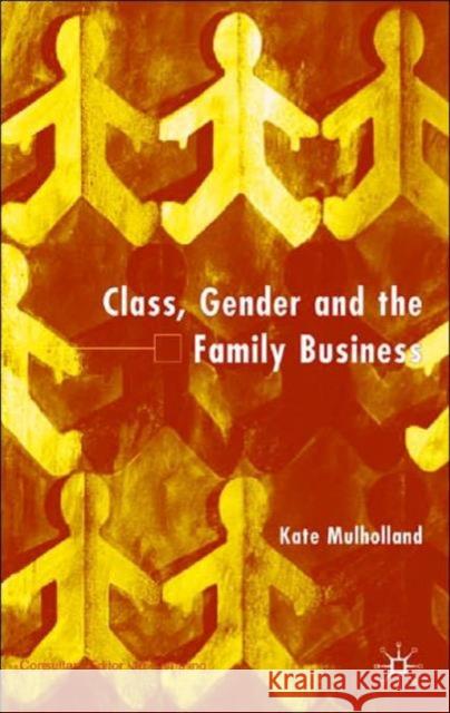 Class, Gender and the Family Business Kate Mulholland 9780333793367 Palgrave MacMillan
