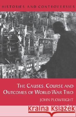 Causes, Course and Outcomes of World War Two John Plowright 9780333793442 Palgrave MacMillan