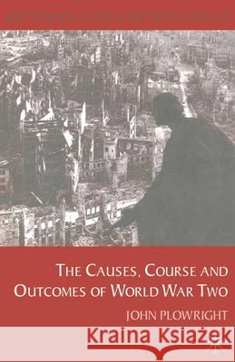 Causes, Course and Outcomes of World War Two J Plowright 9780333793459 0