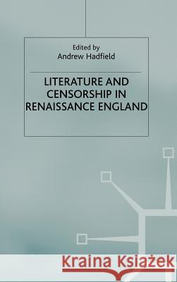 Literature and Censorship in Renaissance England Andrew Hadfield 9780333794104 Palgrave MacMillan