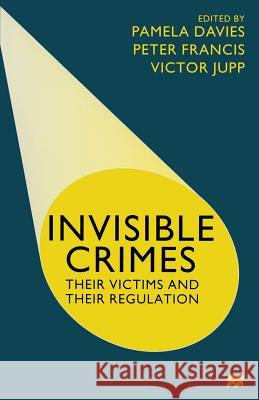 Invisible Crimes: Their Victims and Their Regulation Davies, Pamela 9780333794173