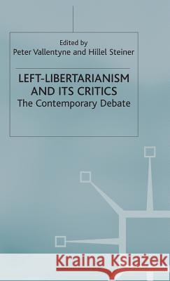Left-Libertarianism and Its Critics: The Contemporary Debate Vallentyne, Peter 9780333794661