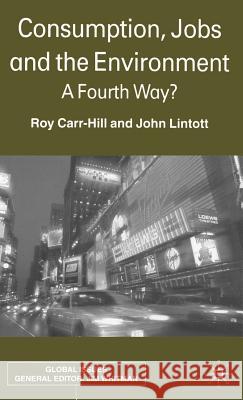 Consumption, Jobs and the Environment: A Fourth Way? Carr-Hill, R. 9780333800096 Palgrave MacMillan