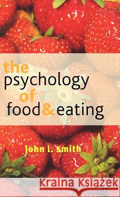 The Psychology of Food and Eating : A Fresh Approach to Theory and Method John L. Smith 9780333800201 Palgrave MacMillan