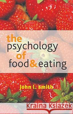 The Psychology of Food and Eating: A Fresh Approach to Theory and Method Smith, John L. 9780333800218 0