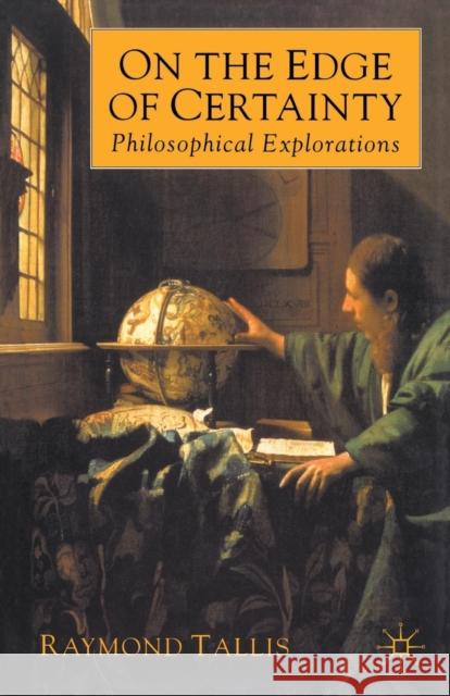 On the Edge of Certainty: Philosophical Explorations Tallis, Raymond 9780333800225