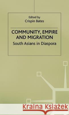 Community, Empire and Migration: South Asians in Diaspora Bates, Crispin 9780333800461 PALGRAVE MACMILLAN