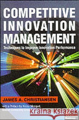 Competitive Innovation Management: Techniques to Improve Innovation Performance Christiansen, J. 9780333800522 PALGRAVE MACMILLAN