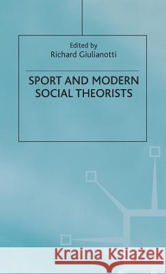 Sport and Modern Social Theorists Richard Giulianotti Richard Giulianotti 9780333800782 Palgrave MacMillan
