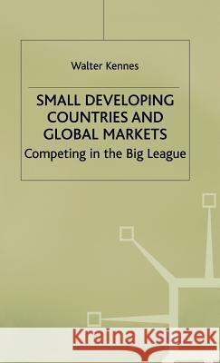 Small Developing Countries and Global Markets: Competing in the Big League Kennes, W. 9780333800881