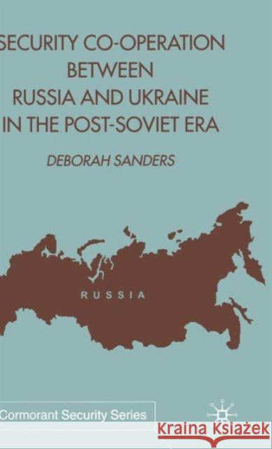 Security Cooperation Between Russia and Ukraine in the Post-Soviet Era Sanders, D. 9780333800959 PALGRAVE MACMILLAN