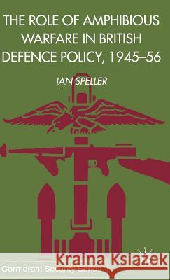 The Role of Amphibious Warfare in British Defense Policy Ian Speller 9780333800973 PALGRAVE MACMILLAN