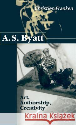 A.S.Byatt: Art, Authorship, Creativity: Art, Authorship and Creativity Franken, C. 9780333801086
