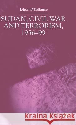 Sudan, Civil War and Terrorism, 1956-99 Edgar O'ballance 9780333801475 PALGRAVE MACMILLAN