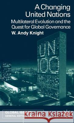 A Changing United Nations: Multilateral Evolution and the Quest for Global Governance Knight, W. 9780333801512 Palgrave MacMillan