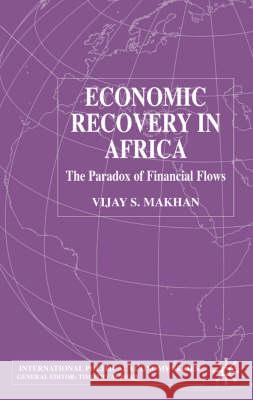 Economic Recovery in Africa: The Paradox of Financial Flows Makhan, V. 9780333801550