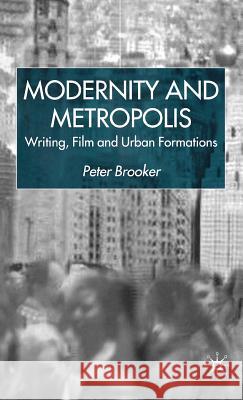 Modernity and Metropolis: Writing, Film and Urban Formations Brooker, P. 9780333801680 Palgrave MacMillan