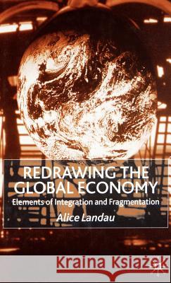 Redrawing the Global Economy: Elements of Integration and Fragmentation Landau, A. 9780333802403 Palgrave MacMillan