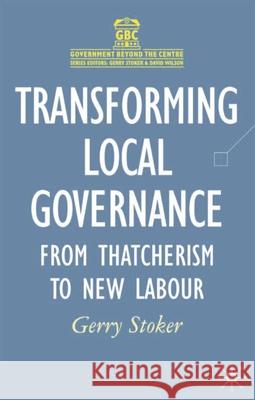 Transforming Local Governance: From Thatcherism to New Labour Stoker, Gerry 9780333802489