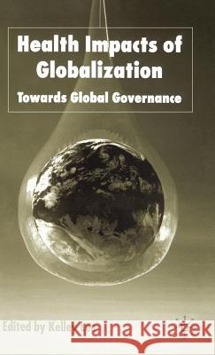 Health Impacts of Globalization: Towards Global Governance Lee, K. 9780333802540 Palgrave MacMillan