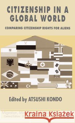 Citizenship in a Global World: Comparing Citizenship Rights for Aliens Kondo, A. 9780333802656 Palgrave MacMillan