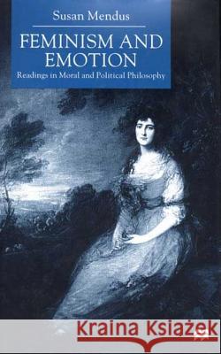 Feminism and Emotion: Readings in Moral and Political Philosophy Mendus, S. 9780333802694